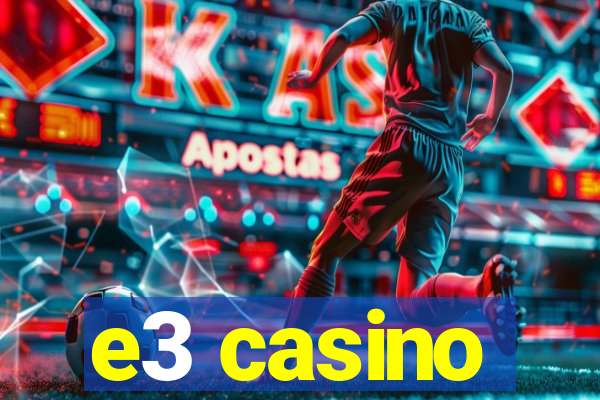 e3 casino